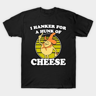 I hanker for a hunk o' cheese - Authentic Distressed T-Shirt